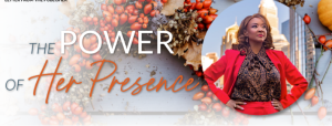 The Power of Her Presence