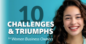 10 Challenges & Triumphs for Women Business Owners